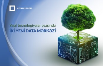 Azərbaycanda yaşıl texnologiyalar əsasında iki yeni data mərkəzi tikiləcək