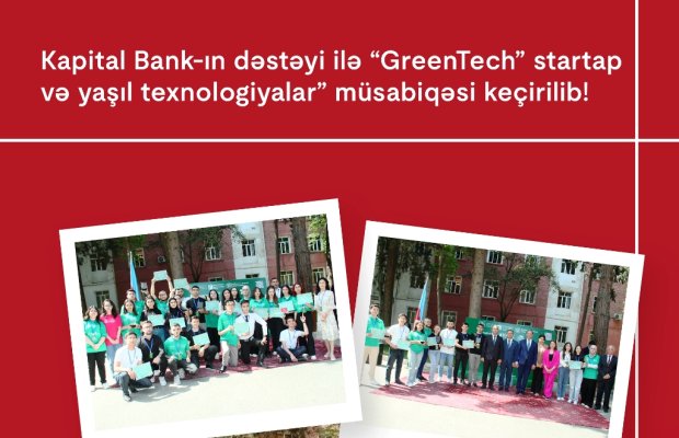 Kapital Bank-ın dəstəyi ilə “GreenTech” startap və yaşıl texnologiyalar” müsabiqəsi keçirilib